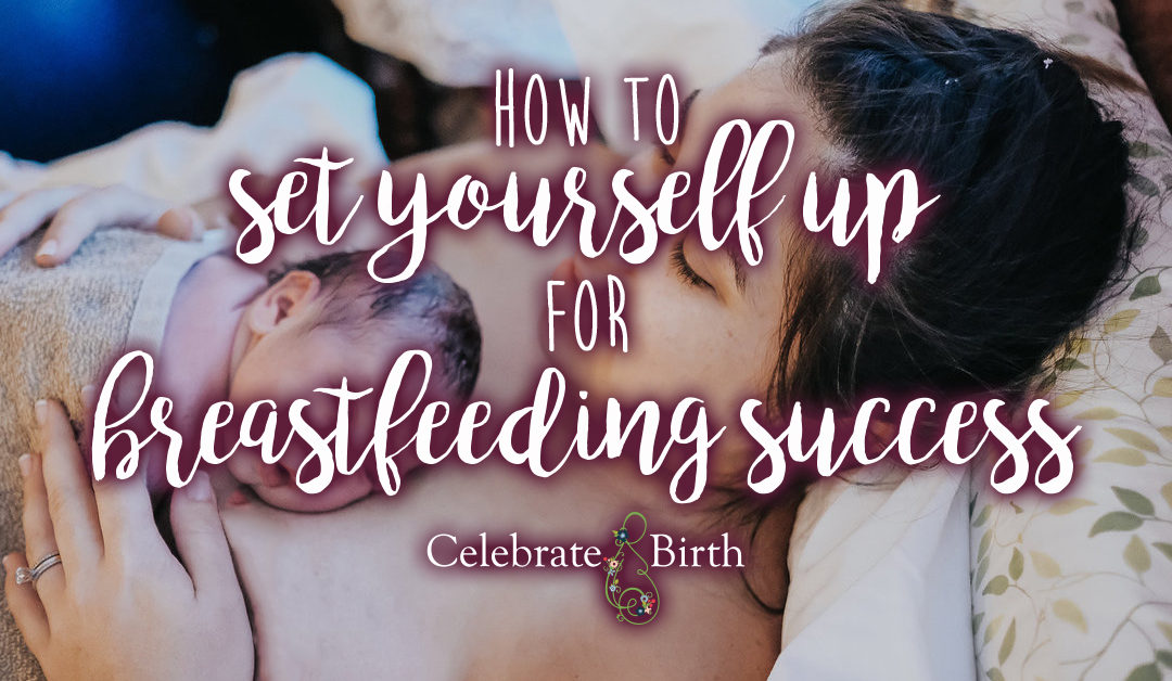 Celebrate Birth How to Set Yourself Up for Breastfeeding Success