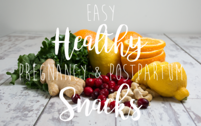 Easy Healthy Pregnancy & Postpartum Snacks