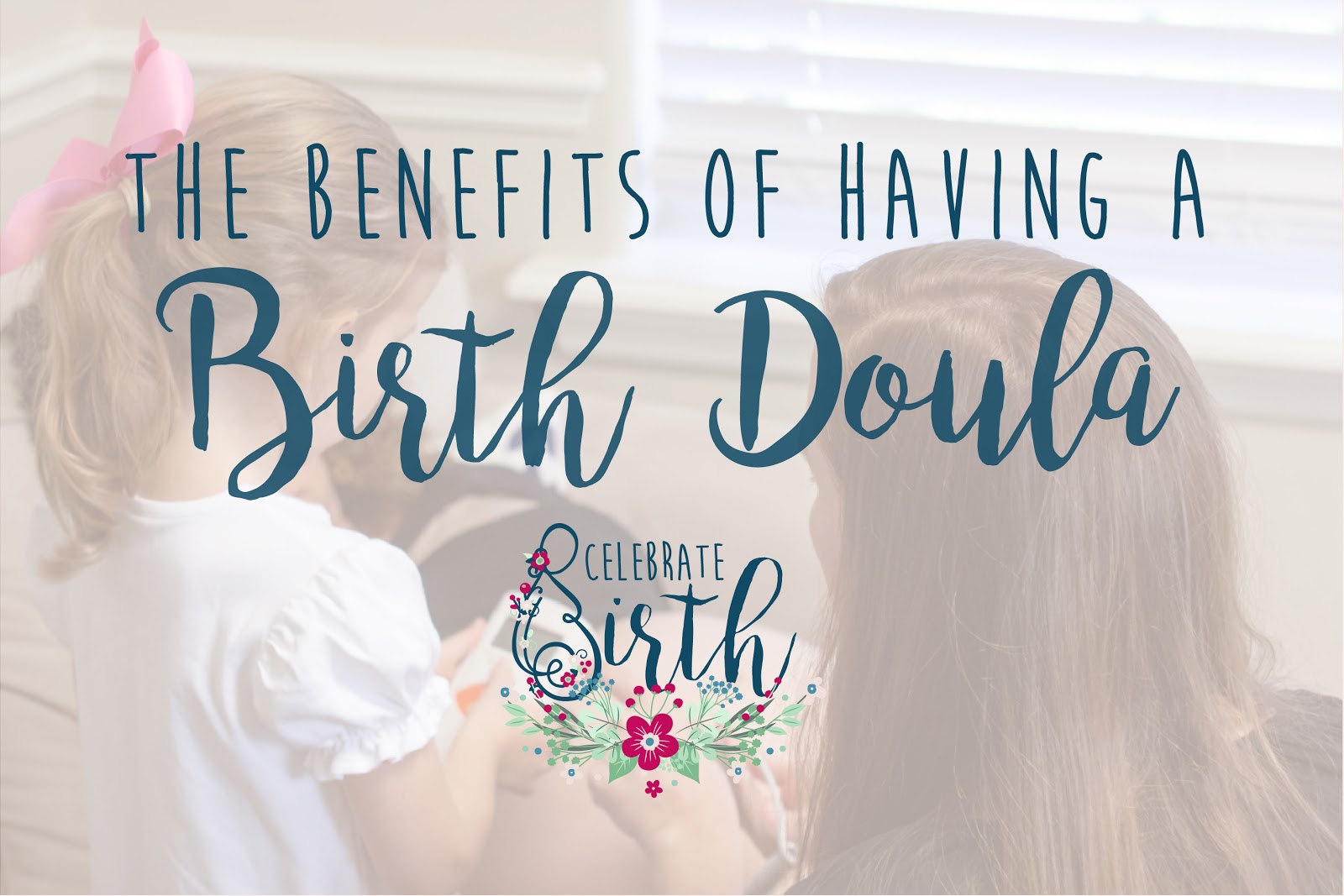 The Benefits Of Having A Birth Doula Celebrate Birth