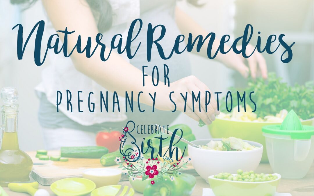 Celebrate Birth Natural Remedies for Pregnancy Symptoms