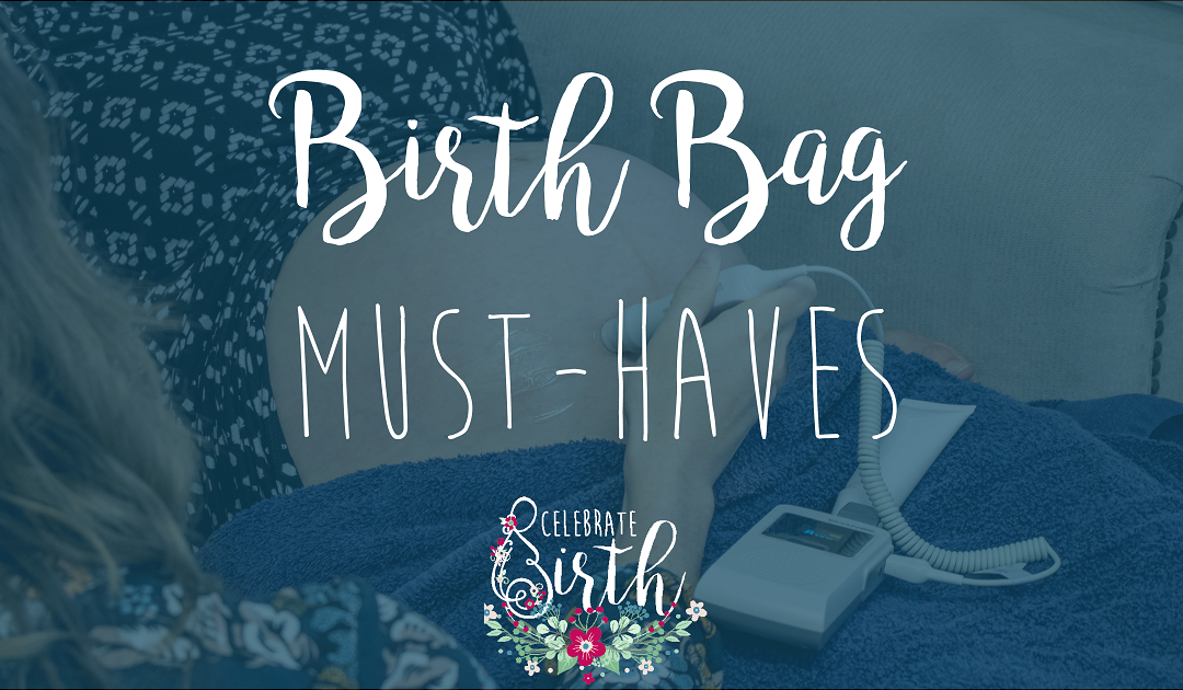 Birthing Bag Must-Haves | Celebrate Birth