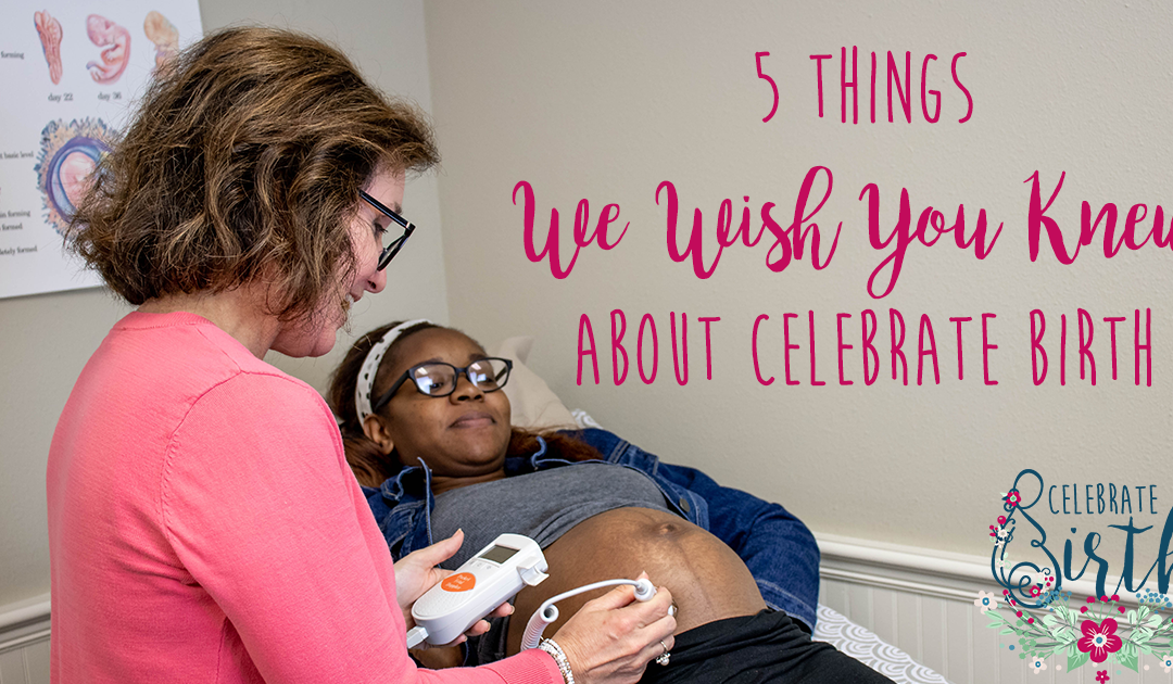 5 Things We Wish You Knew About Celebrate Birth